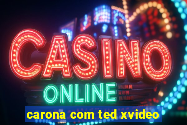 carona com ted xvideo